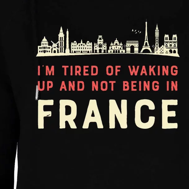 I’M Tired Of Waking Up And Not Being In France French Womens Funnel Neck Pullover Hood