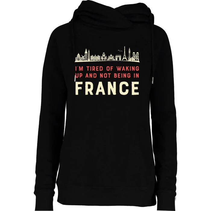 I’M Tired Of Waking Up And Not Being In France French Womens Funnel Neck Pullover Hood