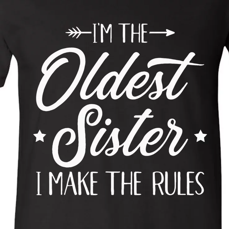 Im The Oldest Sister I Make The Rules V-Neck T-Shirt