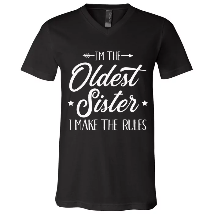 Im The Oldest Sister I Make The Rules V-Neck T-Shirt