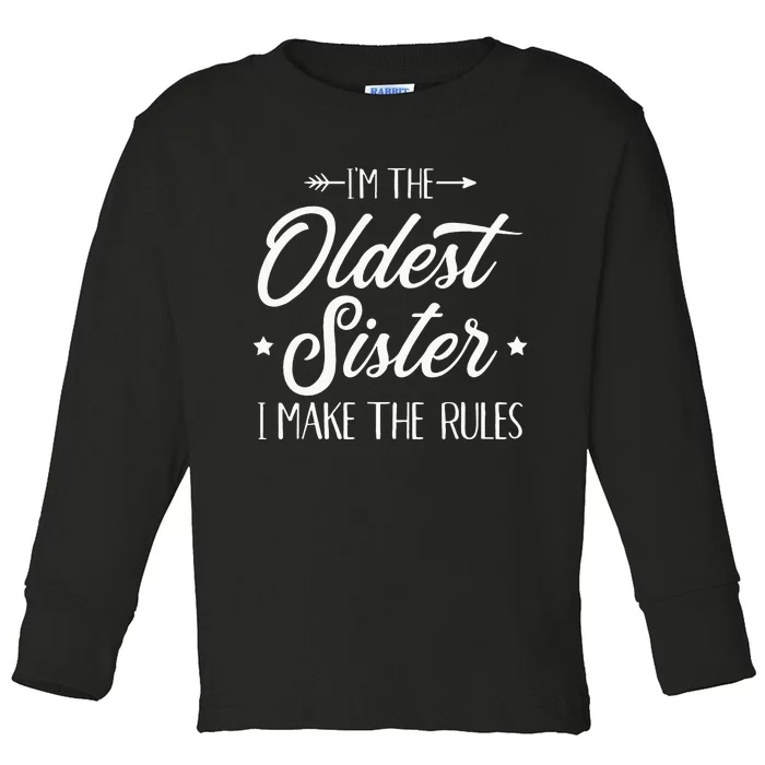 Im The Oldest Sister I Make The Rules Toddler Long Sleeve Shirt