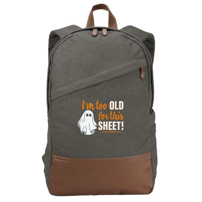 Im Too Old For This Sheet Halloween Funny Ghost Pun Cotton Canvas Backpack