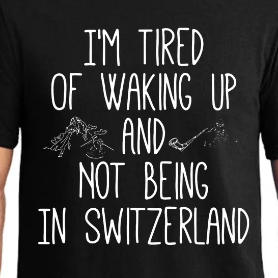 Im Tired Of Waking Up And Not Being In Switzerland Swiss Pajama Set