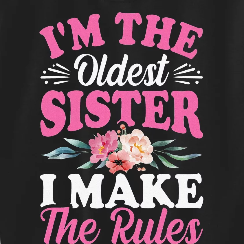 I'm the Oldest Sister I Make the Rules Siblings Sisters Kids Sweatshirt