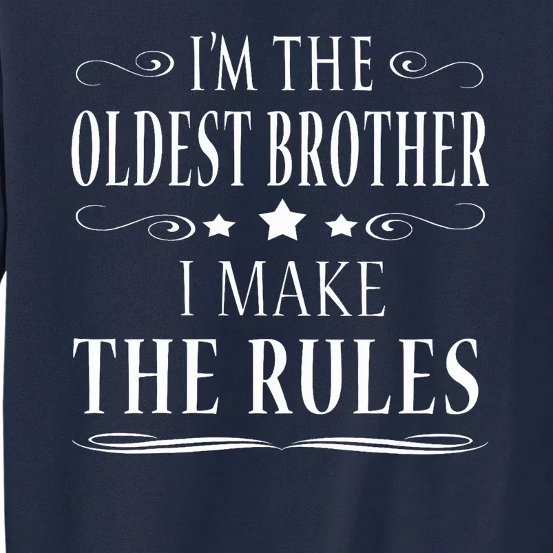 IM The Oldest Brother I Make The Rules Tall Sweatshirt