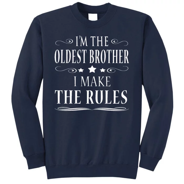 IM The Oldest Brother I Make The Rules Tall Sweatshirt