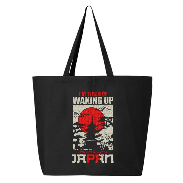 IM Tired Of Waking Up And Not Being In Japan Japanese 25L Jumbo Tote