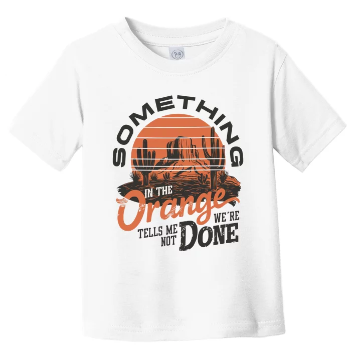 In The Orange Western Desert Toddler T-Shirt