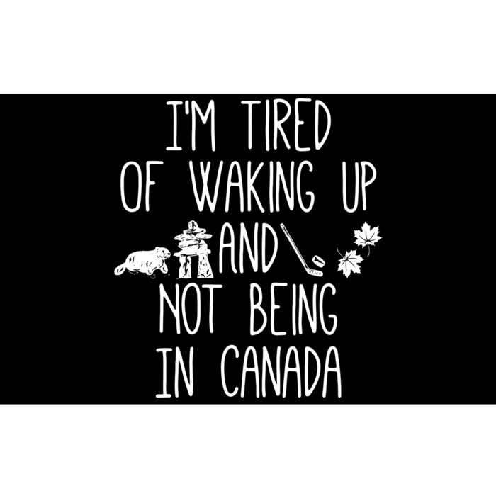 Im Tired Of Waking Up And Not Being In Canada Bumper Sticker