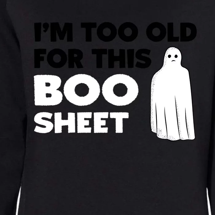 Im Too Old For This Boo Sheet Trick Or Treat Gift Womens California Wash Sweatshirt