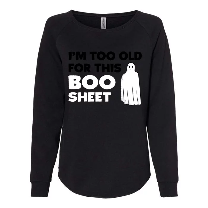 Im Too Old For This Boo Sheet Trick Or Treat Gift Womens California Wash Sweatshirt