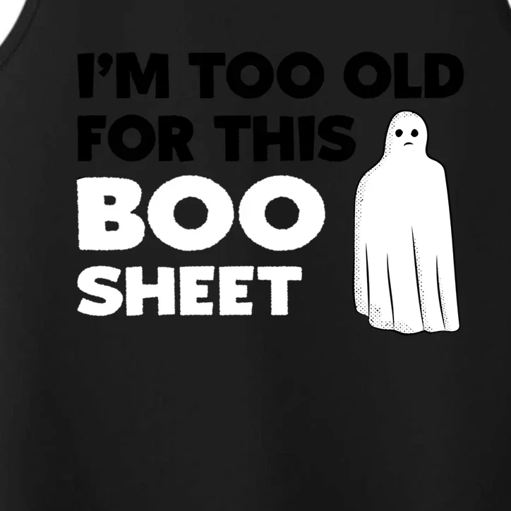 Im Too Old For This Boo Sheet Trick Or Treat Gift Performance Tank