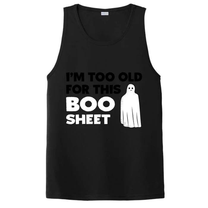 Im Too Old For This Boo Sheet Trick Or Treat Gift Performance Tank