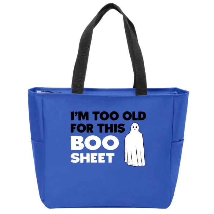 Im Too Old For This Boo Sheet Trick Or Treat Gift Zip Tote Bag