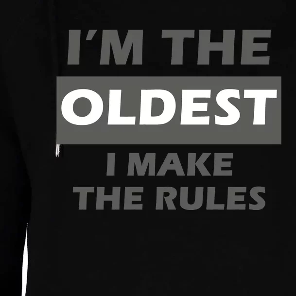 Im The Oldest I Make The Rules Womens Funnel Neck Pullover Hood