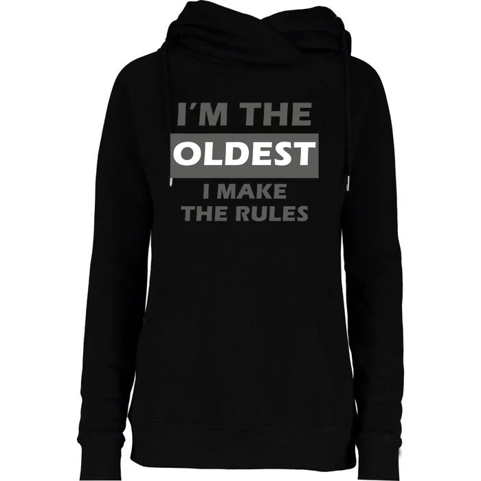 Im The Oldest I Make The Rules Womens Funnel Neck Pullover Hood