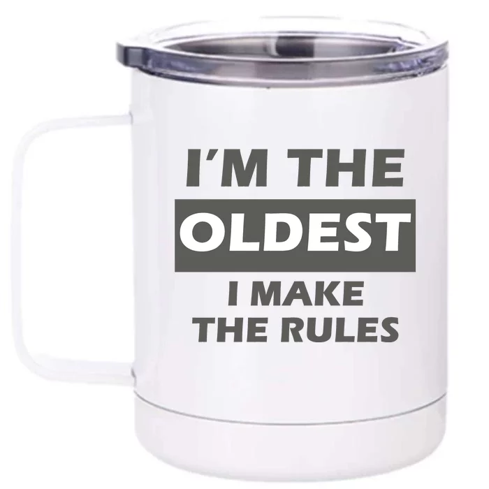 Im The Oldest I Make The Rules Front & Back 12oz Stainless Steel Tumbler Cup