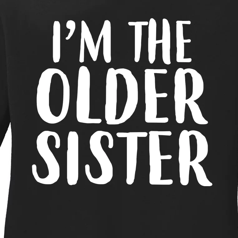 I'm The Older Sister Ladies Long Sleeve Shirt