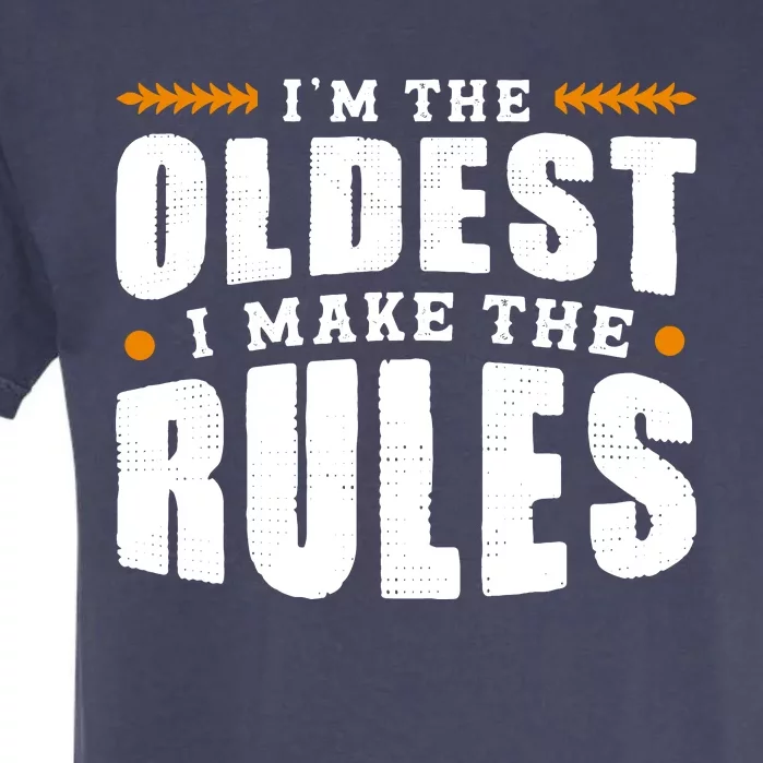 IM The Oldest I Make The Rules Sibling Outfit Quote Garment-Dyed Heavyweight T-Shirt