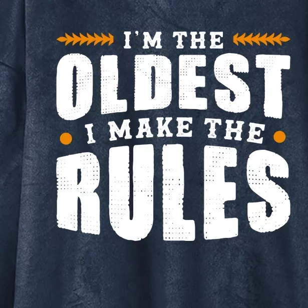 IM The Oldest I Make The Rules Sibling Outfit Quote Hooded Wearable Blanket