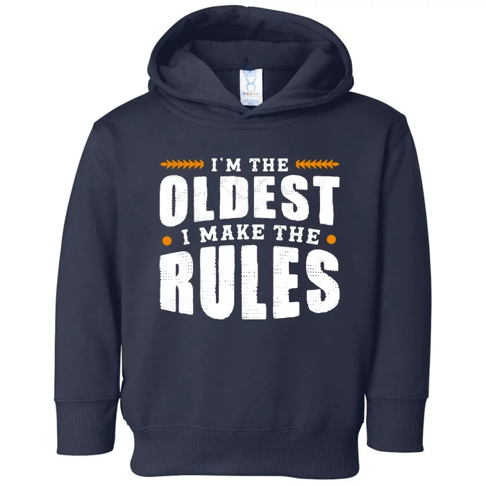 IM The Oldest I Make The Rules Sibling Outfit Quote Toddler Hoodie