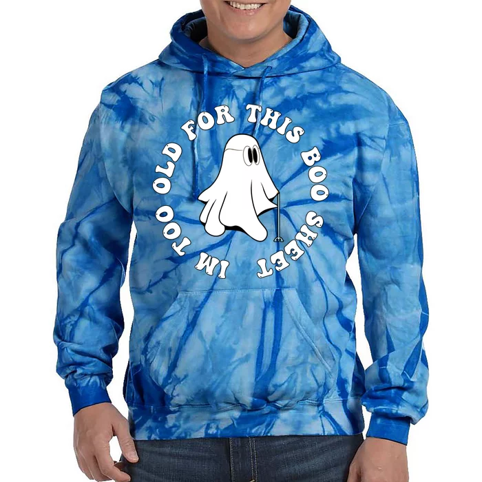 Im Too Old For This Boo Sheet Halloween Costume Gift Tie Dye Hoodie