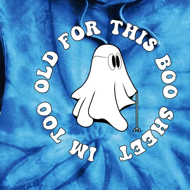 Im Too Old For This Boo Sheet Halloween Costume Gift Tie Dye Hoodie