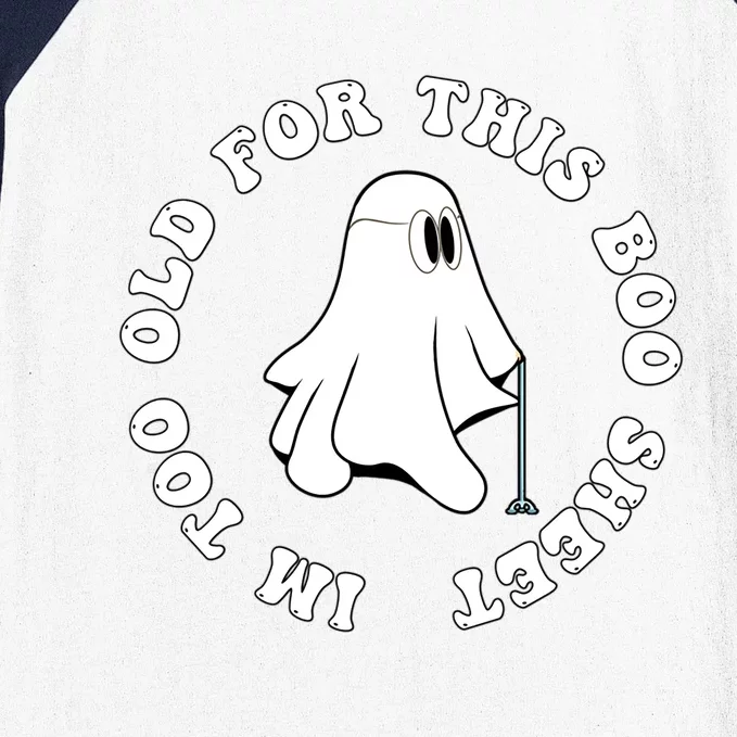 Im Too Old For This Boo Sheet Halloween Costume Gift Baseball Sleeve Shirt