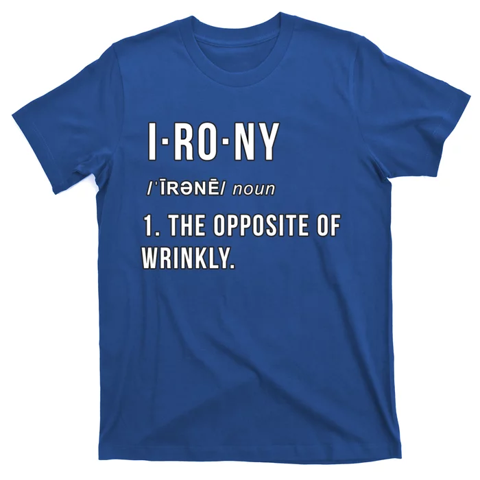 Irony The Opposite Of Wrinkly Funny Pun Gift T-Shirt