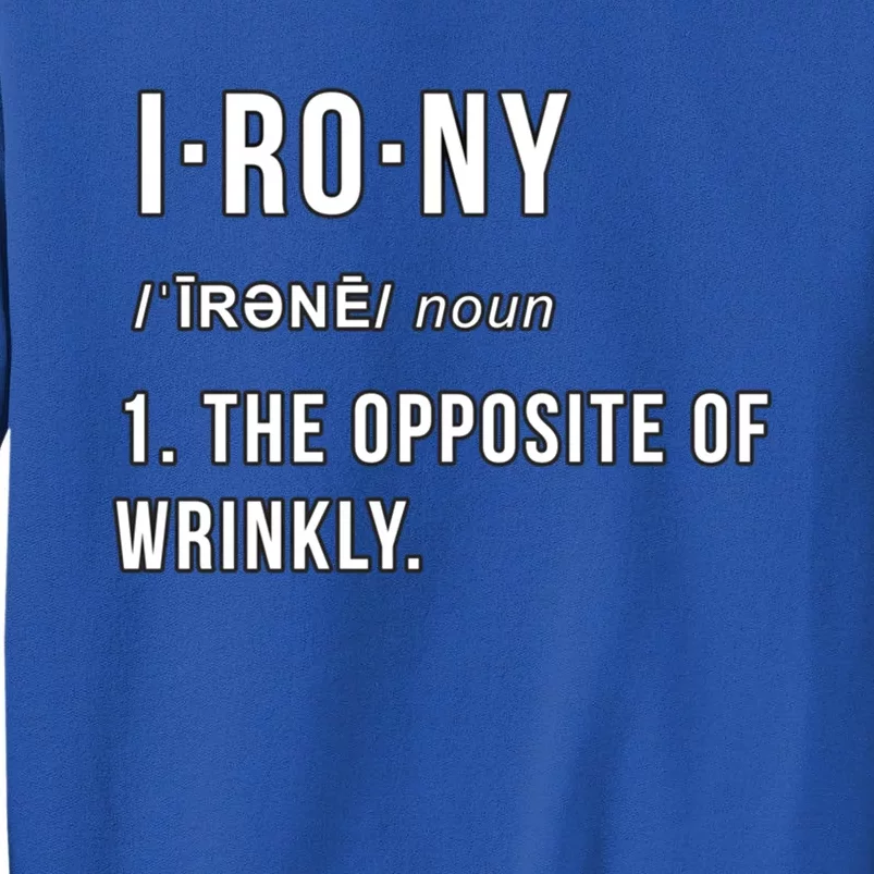 Irony The Opposite Of Wrinkly Funny Pun Gift Tall Sweatshirt