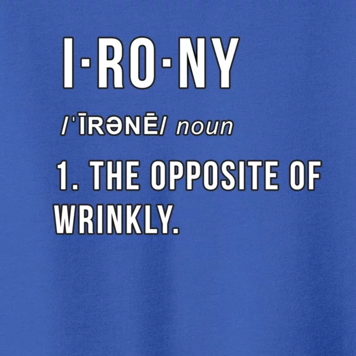 Irony The Opposite Of Wrinkly Funny Pun Gift Toddler T-Shirt