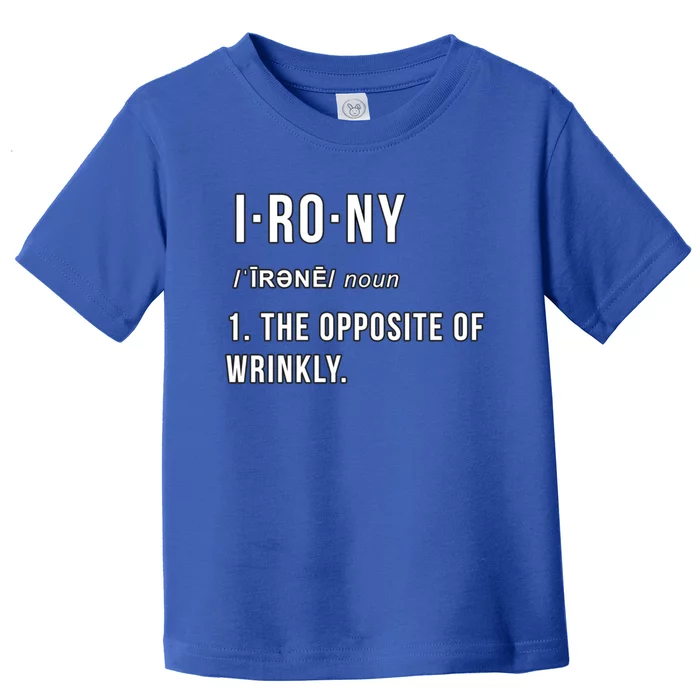 Irony The Opposite Of Wrinkly Funny Pun Gift Toddler T-Shirt