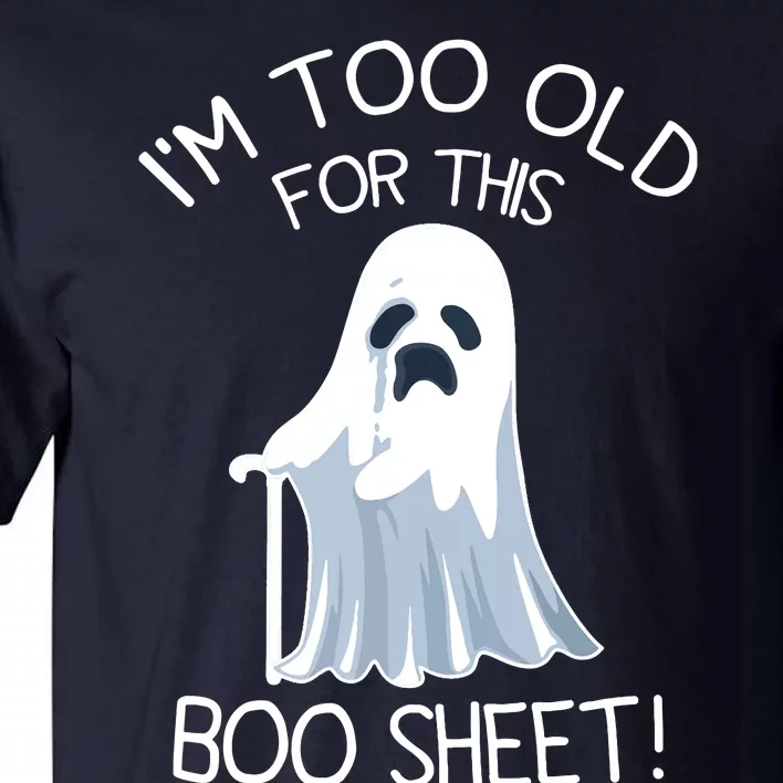 Im Too Old For This Boo Sheet Lazy Halloween Ghost Tall T-Shirt