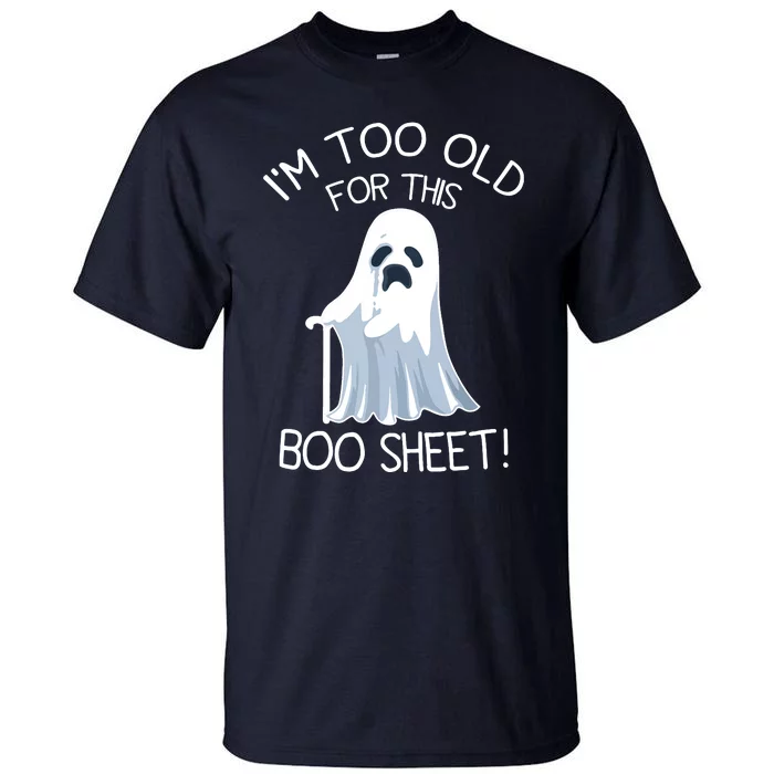 Im Too Old For This Boo Sheet Lazy Halloween Ghost Tall T-Shirt