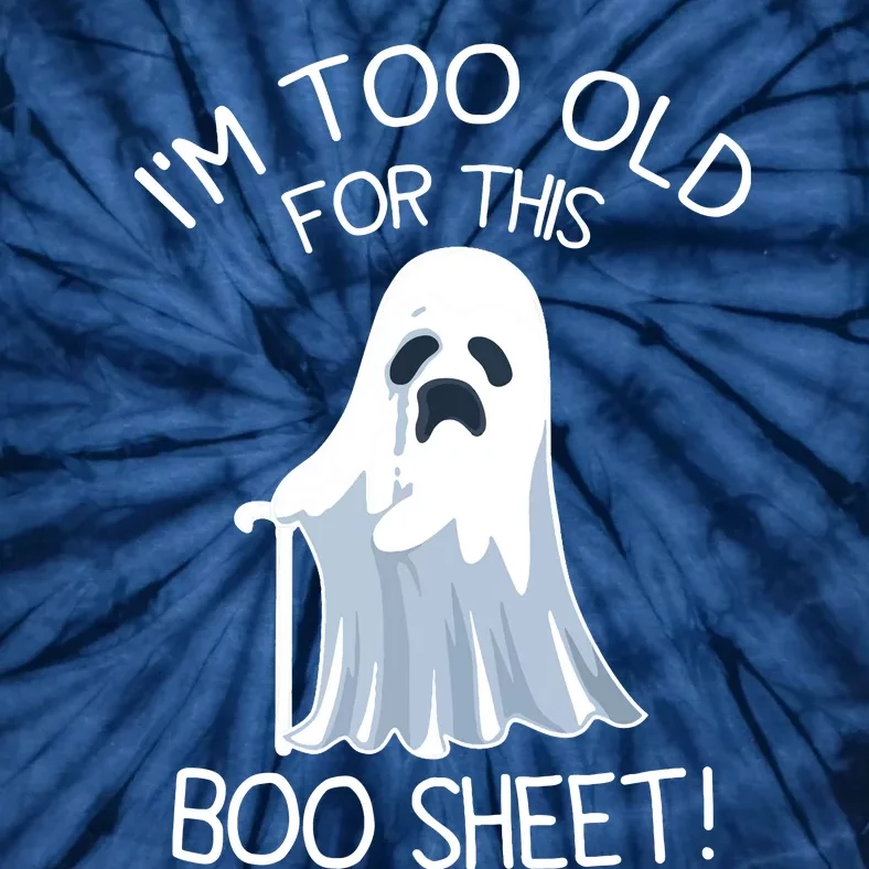 Im Too Old For This Boo Sheet Lazy Halloween Ghost Tie-Dye T-Shirt