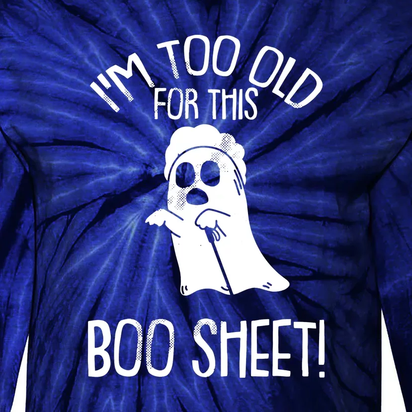 Im Too Old For This Boo Sheet Funny Halloween Tie-Dye Long Sleeve Shirt