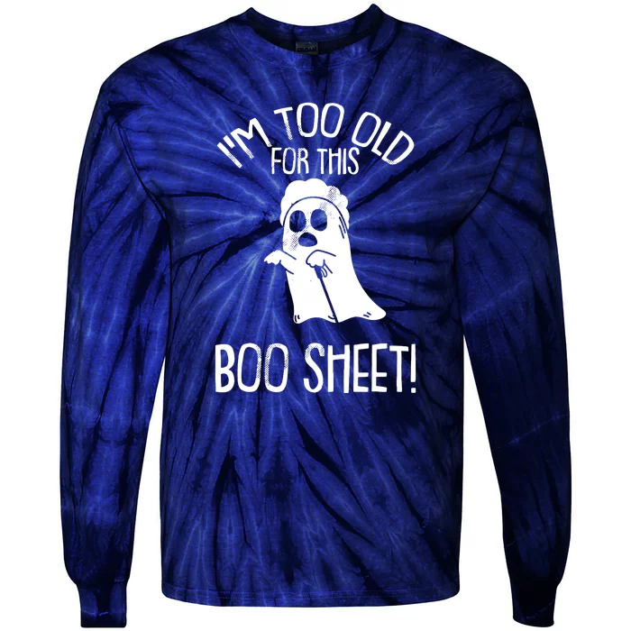 Im Too Old For This Boo Sheet Funny Halloween Tie-Dye Long Sleeve Shirt