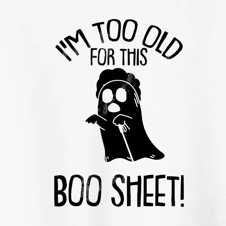 Im Too Old For This Boo Sheet Funny Halloween Toddler T-Shirt