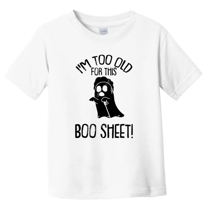 Im Too Old For This Boo Sheet Funny Halloween Toddler T-Shirt