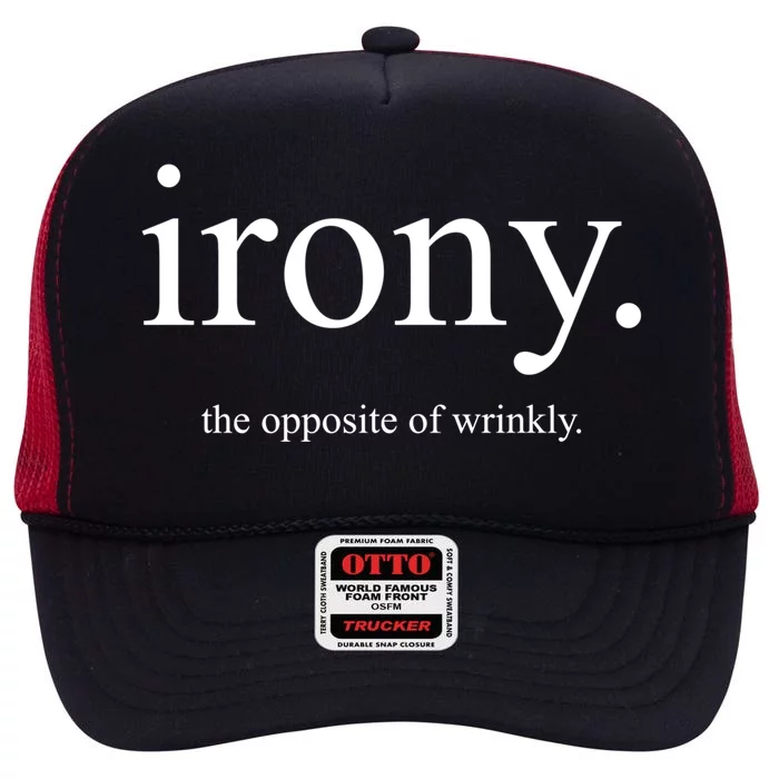 Irony The Opposite Of Wrinkly Funny Great Gift High Crown Mesh Trucker Hat