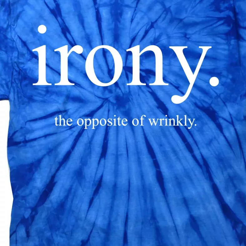 Irony The Opposite Of Wrinkly Funny Great Gift Tie-Dye T-Shirt