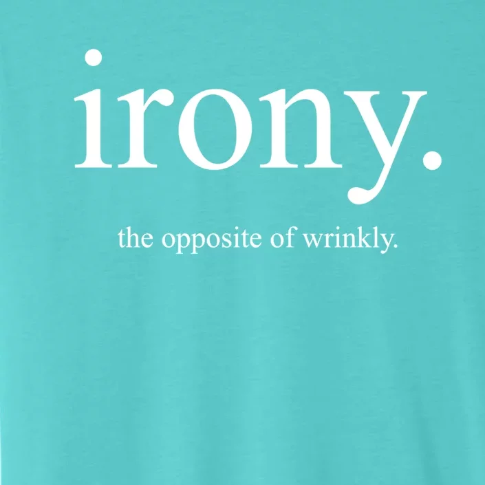 Irony The Opposite Of Wrinkly Funny Great Gift ChromaSoft Performance T-Shirt