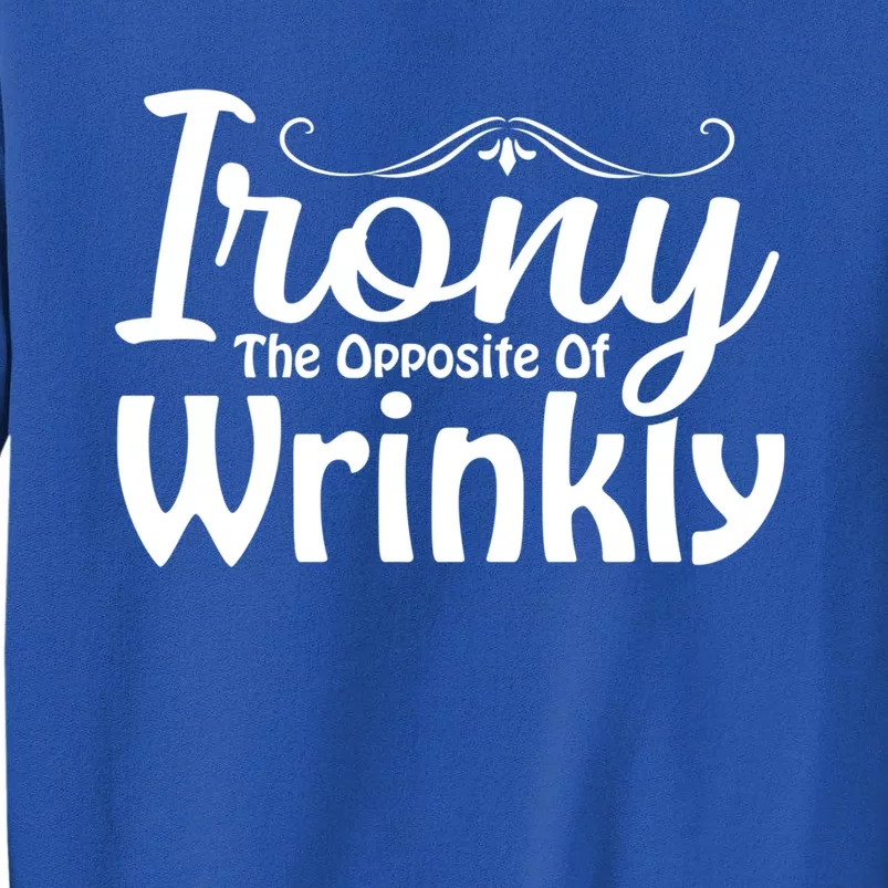 Irony The Opposite Of Wrinkly Funny Cute Gift Sweatshirt