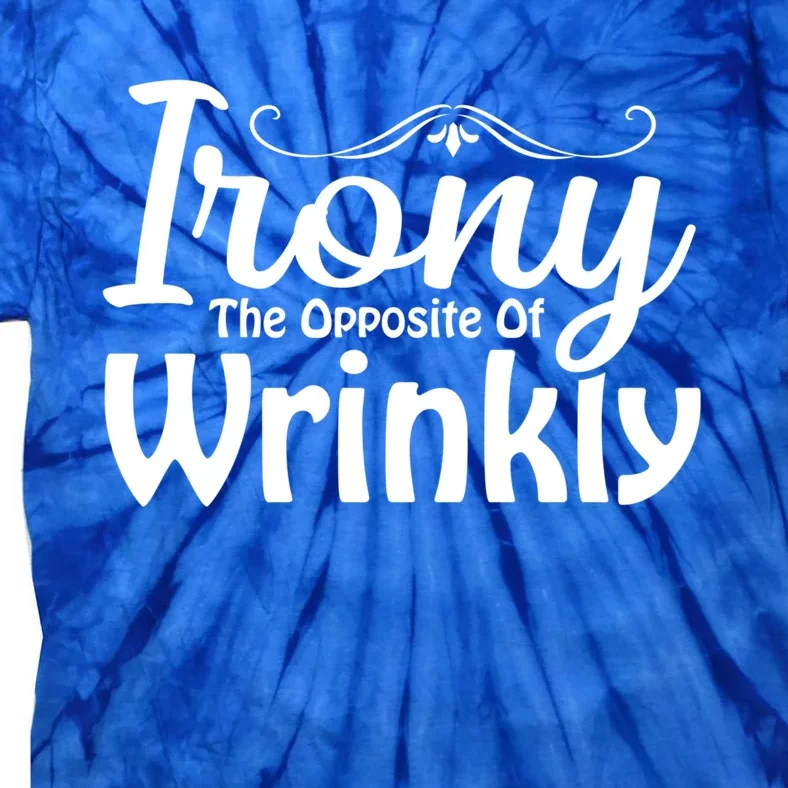 Irony The Opposite Of Wrinkly Funny Cute Gift Tie-Dye T-Shirt