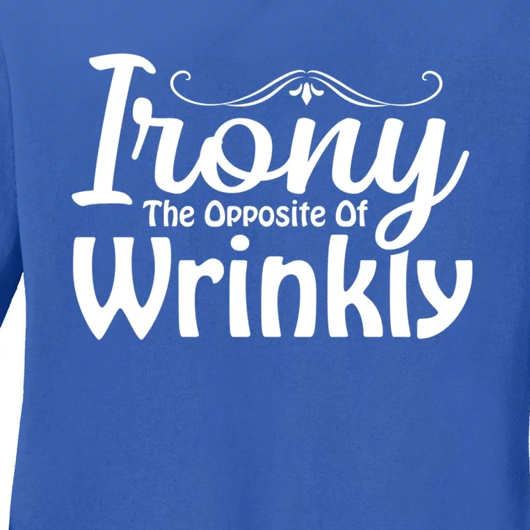 Irony The Opposite Of Wrinkly Funny Cute Gift Ladies Long Sleeve Shirt