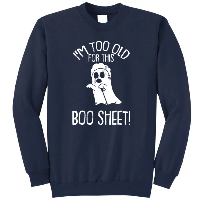 Im Too Old For This Boo Sheet Funny Halloween Tall Sweatshirt