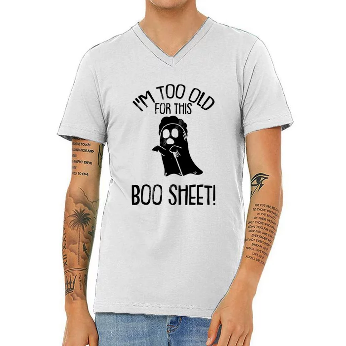 Im Too Old For This Boo Sheet Funny Halloween V-Neck T-Shirt