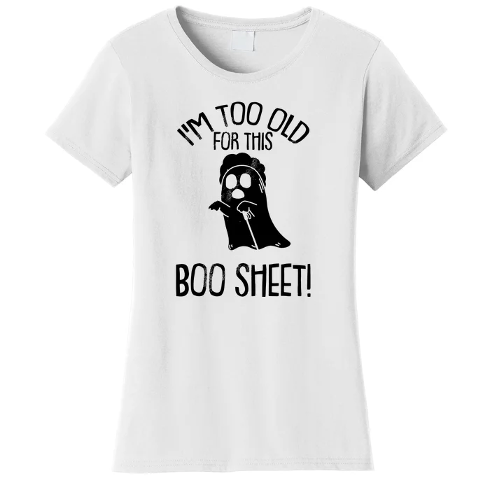 Im Too Old For This Boo Sheet Funny Halloween Women's T-Shirt