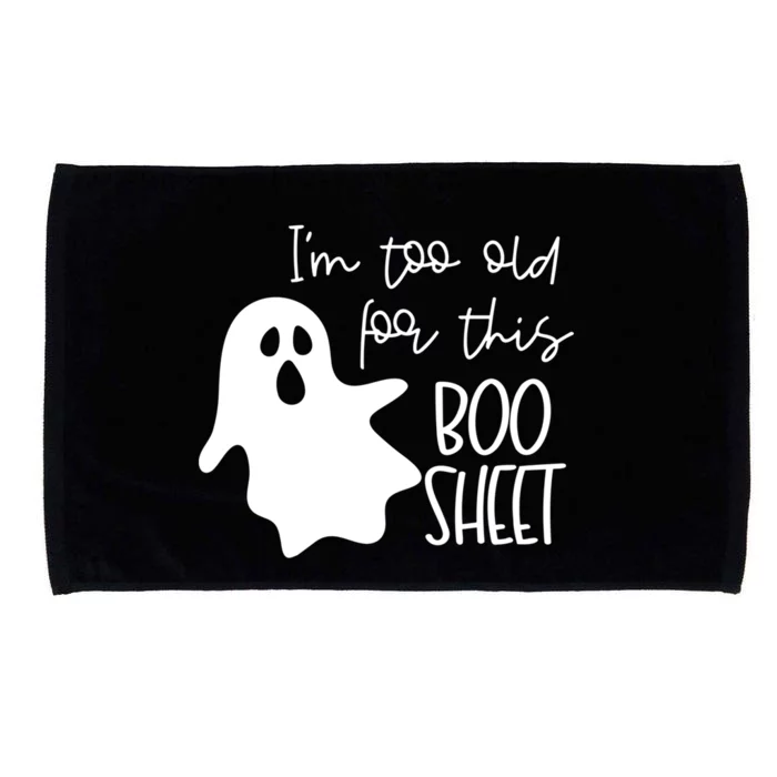 Im Too Old For This Boo Sheet Funny Halloween Ghost Cute Gift Microfiber Hand Towel