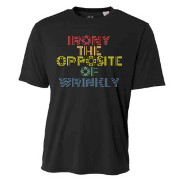 Irony The Opposite Of Wrinkly Retro 70s Vintage Great Gift Cooling Performance Crew T-Shirt